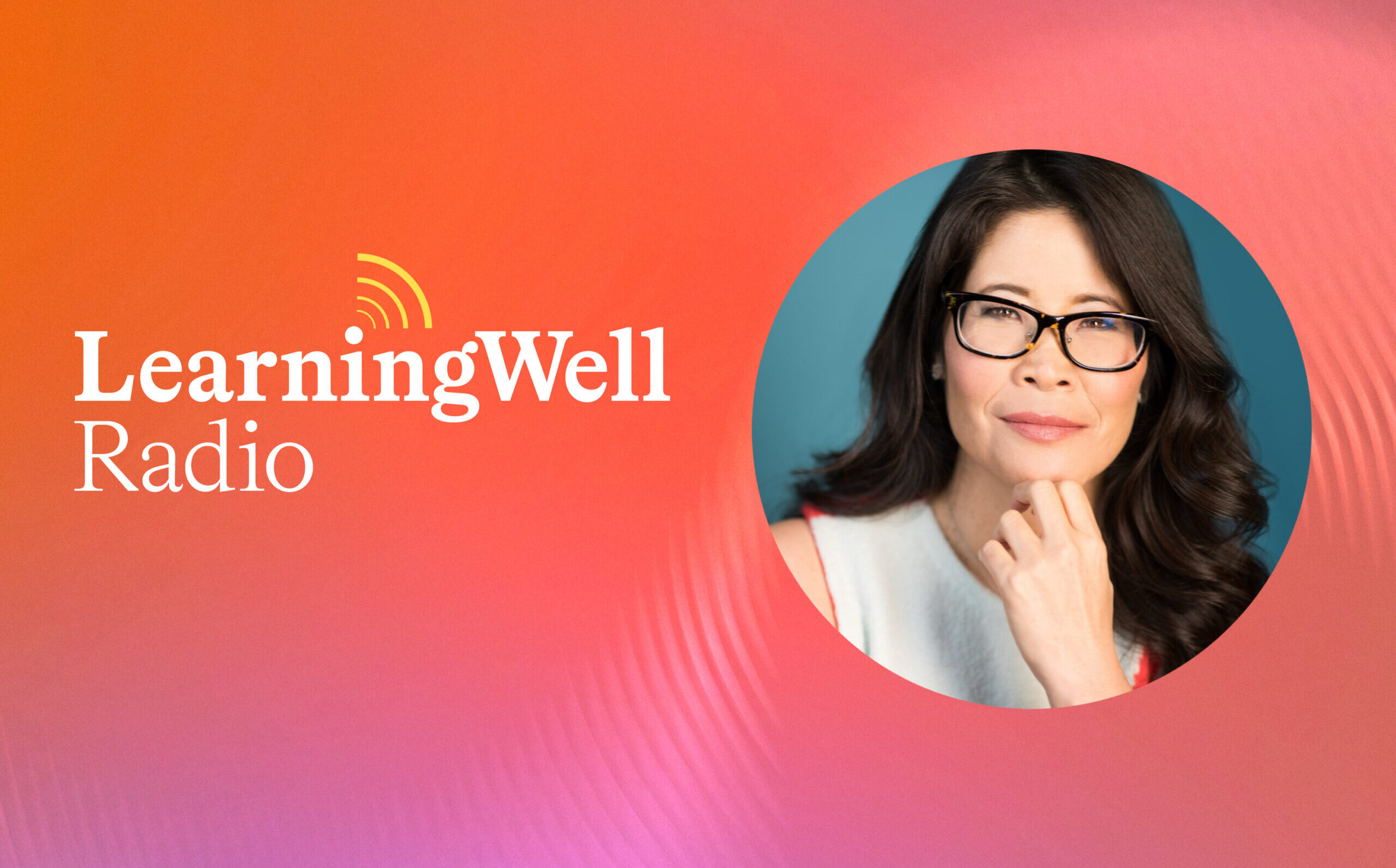 LearningWell Radio in Conversation with Dr. Wendy Suzuki