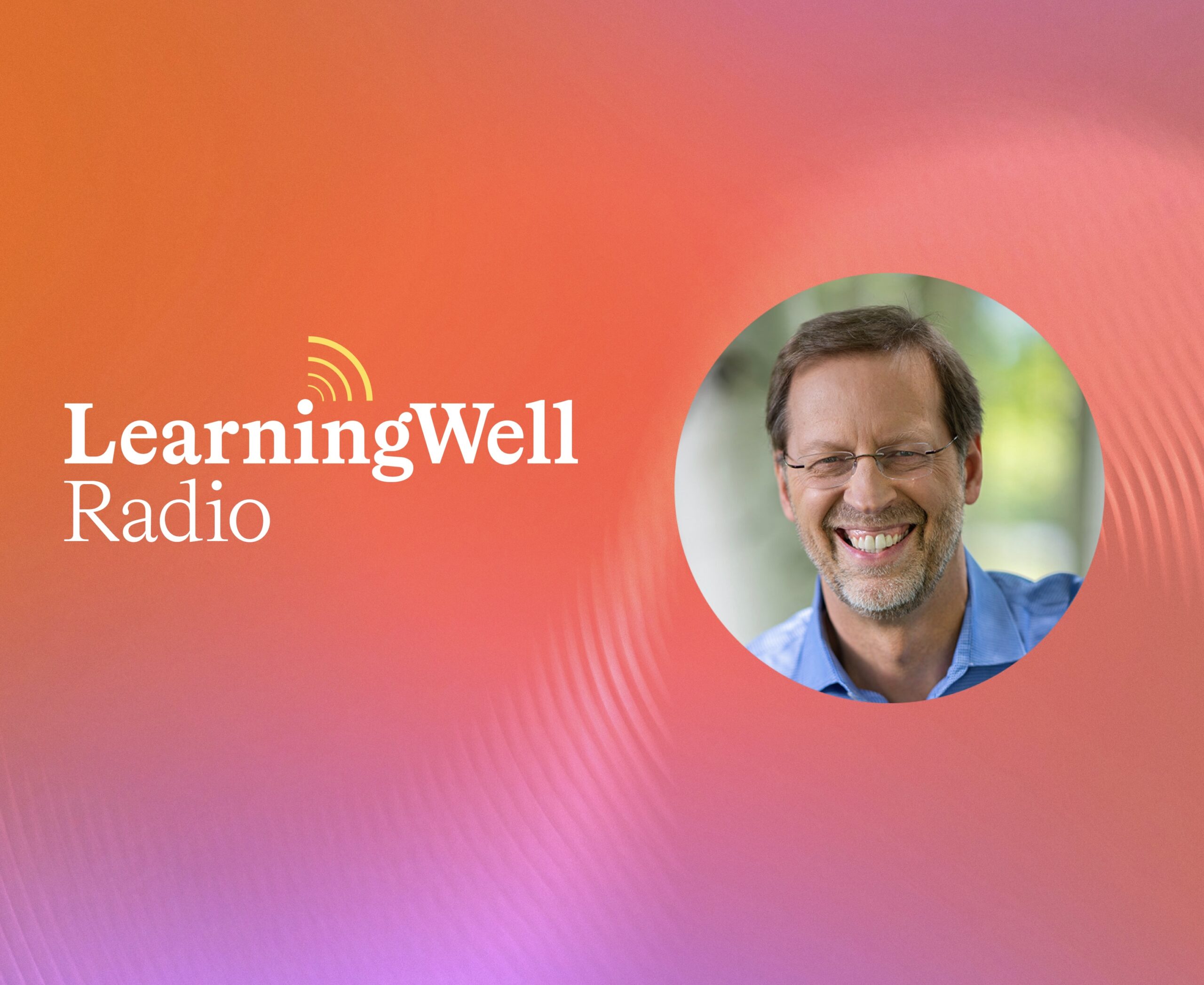 LearningWell Radio in Conversation with Dan Porterfield